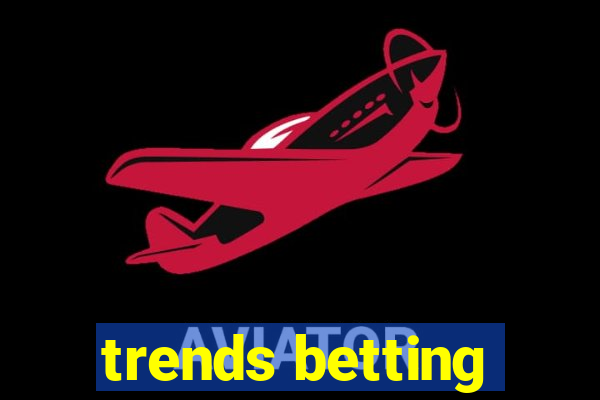 trends betting